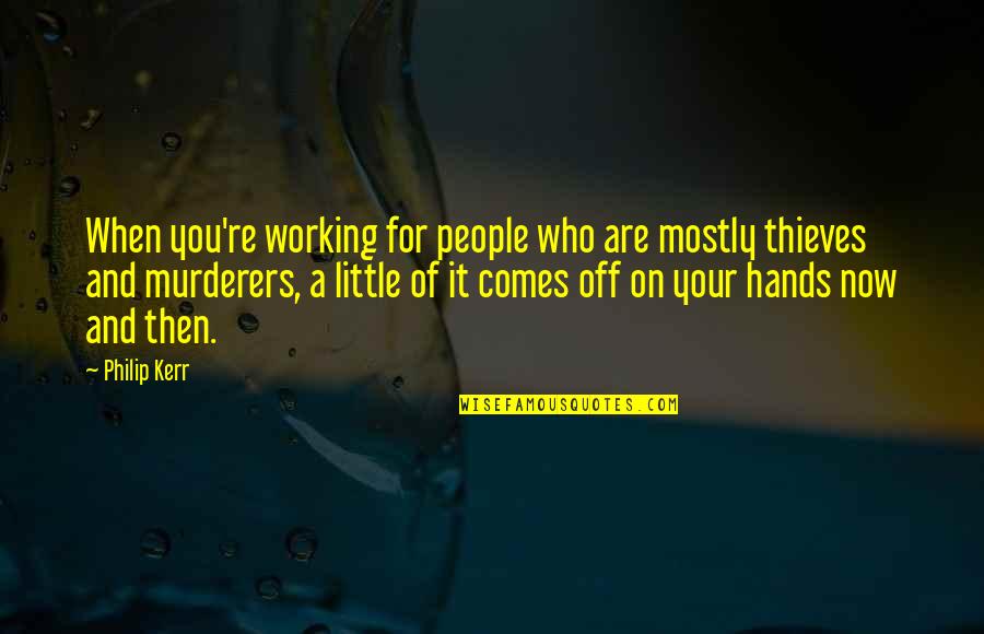 Working With Your Hands Quotes By Philip Kerr: When you're working for people who are mostly