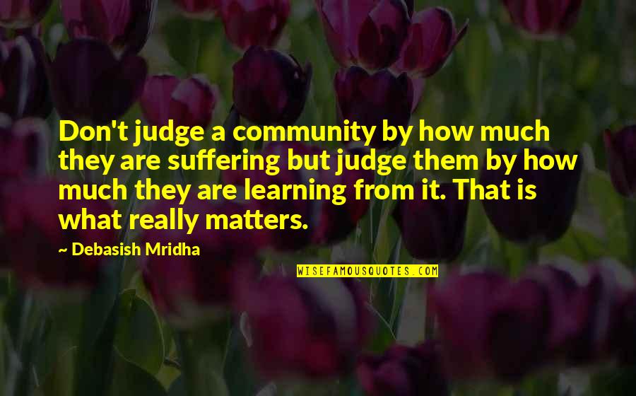 Working With Youth Quotes By Debasish Mridha: Don't judge a community by how much they