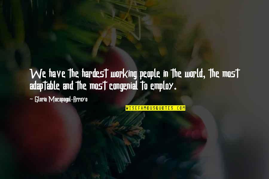 Working Your Hardest Quotes By Gloria Macapagal-Arroyo: We have the hardest working people in the