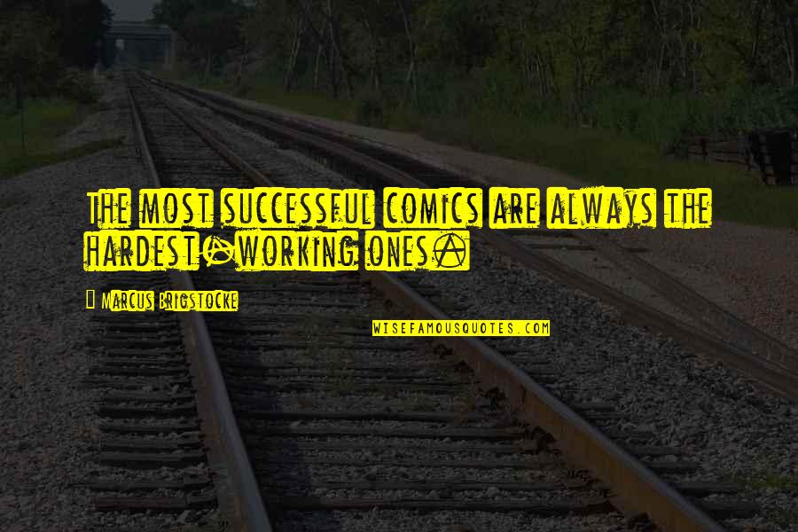 Working Your Hardest Quotes By Marcus Brigstocke: The most successful comics are always the hardest-working Working Your Hardest Quotes By Marcus Brigstocke: The most successful comics are always the hardest-working