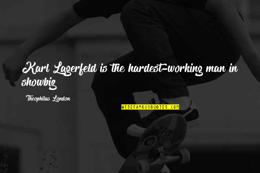 Working Your Hardest Quotes By Theophilus London: Karl Lagerfeld is the hardest-working man in showbiz! Working Your Hardest Quotes By Theophilus London: Karl Lagerfeld is the hardest-working man in showbiz!