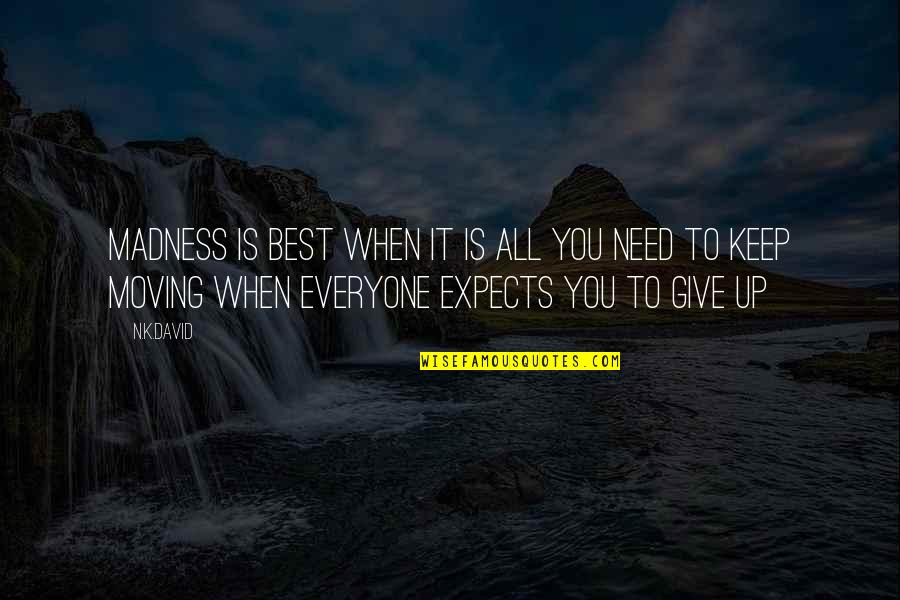 Working Your Life Away Quotes By N.K.David: Madness is best when it is all you