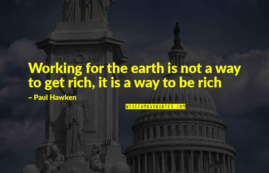 Working Your Way Up Quotes By Paul Hawken: Working for the earth is not a way