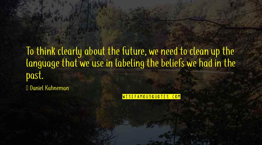 Workingman Quotes By Daniel Kahneman: To think clearly about the future, we need
