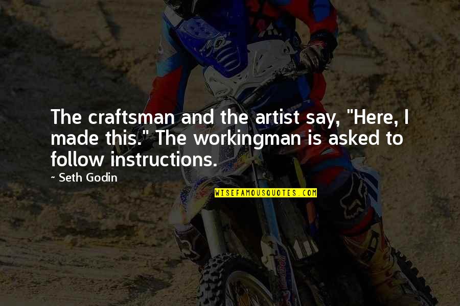 Workingman Quotes By Seth Godin: The craftsman and the artist say, "Here, I