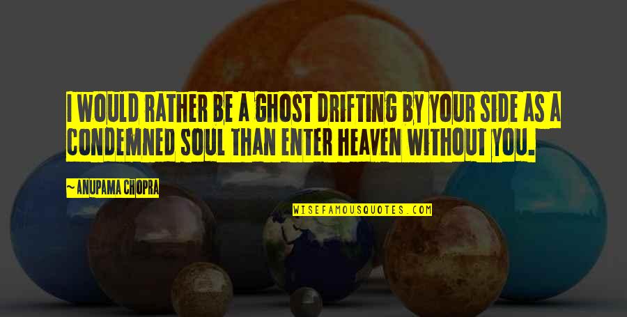 Workingmen Of San Francisco Quotes By Anupama Chopra: I would rather be a ghost drifting by Workingmen Of San Francisco Quotes By Anupama Chopra: I would rather be a ghost drifting by