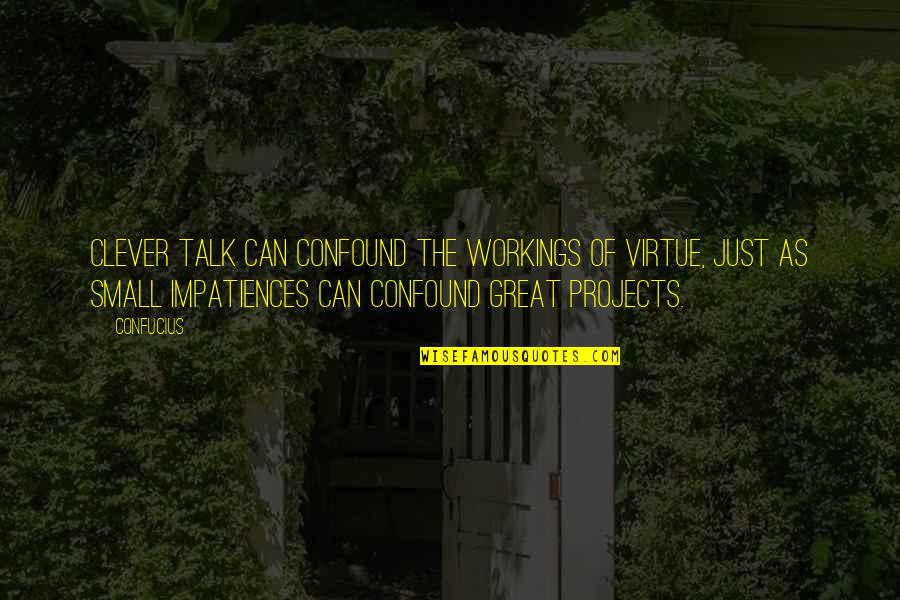 Workings Quotes By Confucius: Clever talk can confound the workings of virtue,