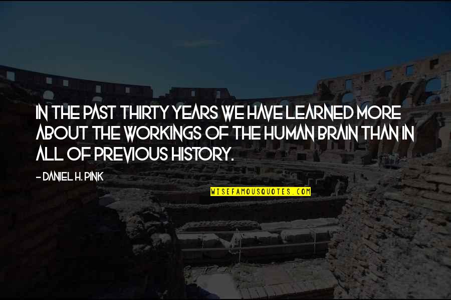 Workings Quotes By Daniel H. Pink: In the past thirty years we have learned