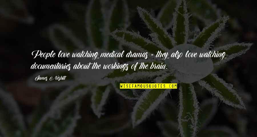 Workings Quotes By James Nesbitt: People love watching medical dramas - they also