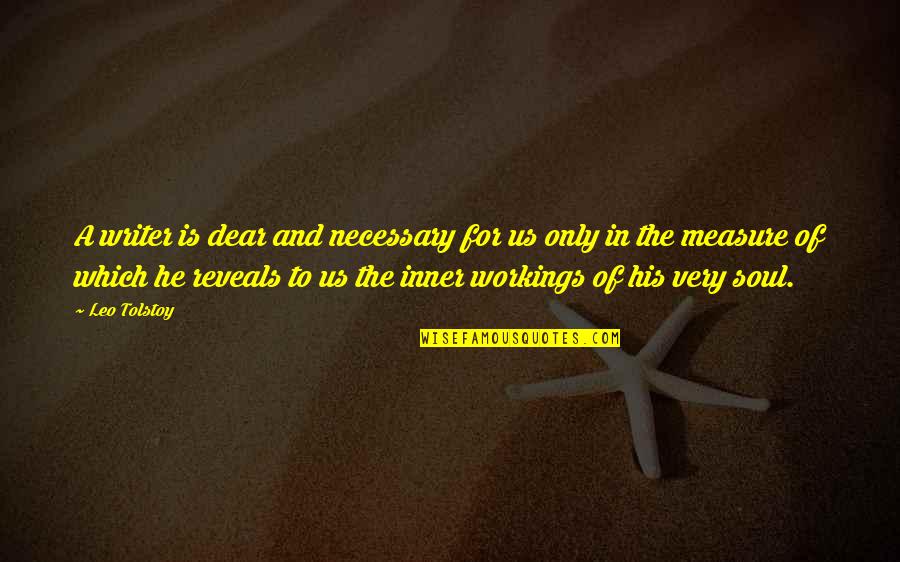 Workings Quotes By Leo Tolstoy: A writer is dear and necessary for us