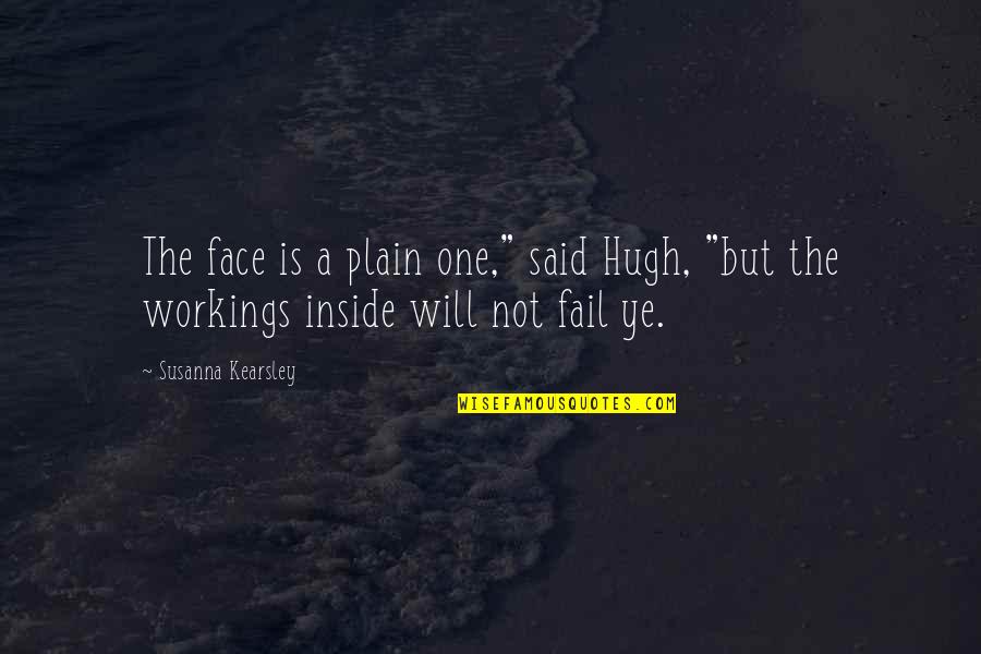 Workings Quotes By Susanna Kearsley: The face is a plain one," said Hugh,