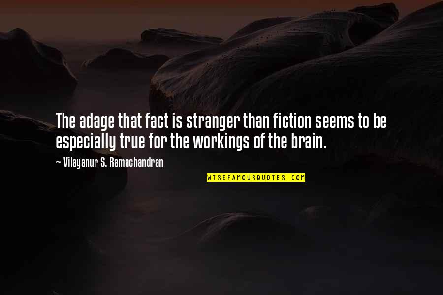 Workings Quotes By Vilayanur S. Ramachandran: The adage that fact is stranger than fiction