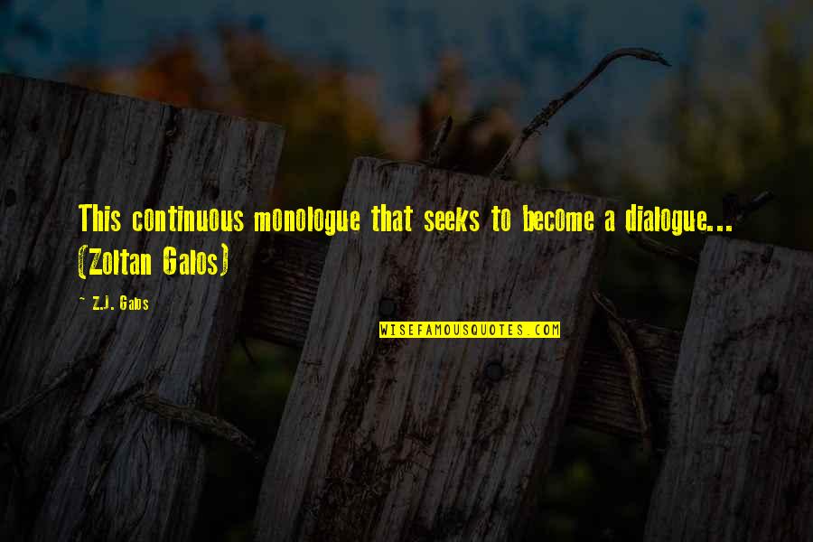 Workings Quotes By Z.J. Galos: This continuous monologue that seeks to become a