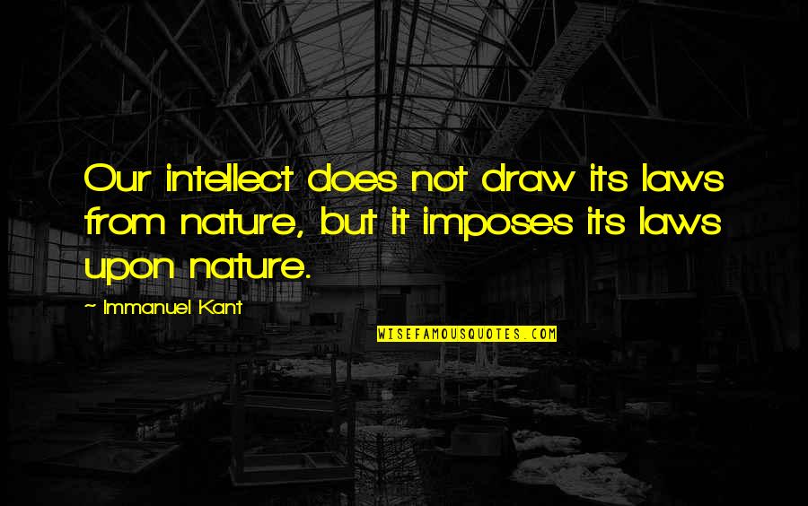 Workington Afc Quotes By Immanuel Kant: Our intellect does not draw its laws from