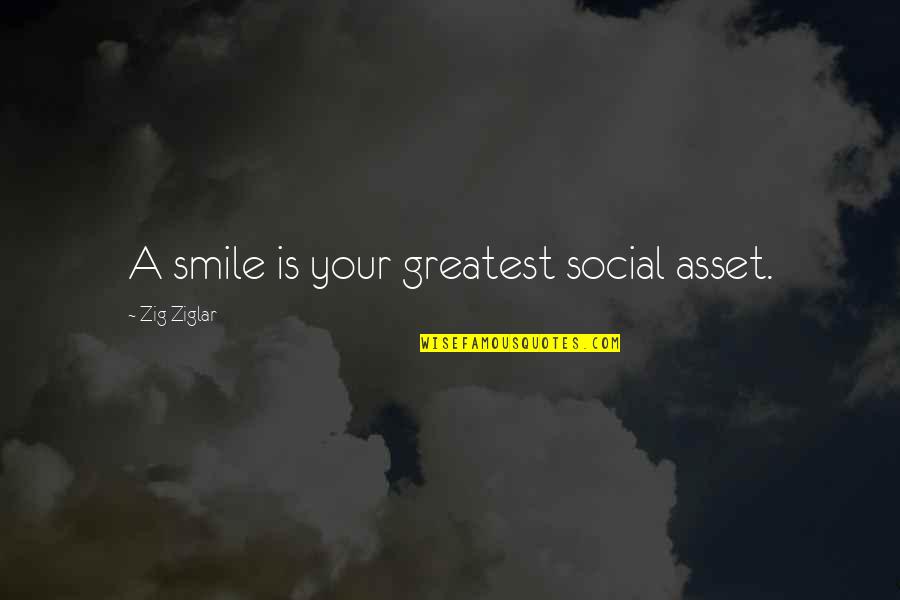 Workload Quotes By Zig Ziglar: A smile is your greatest social asset.