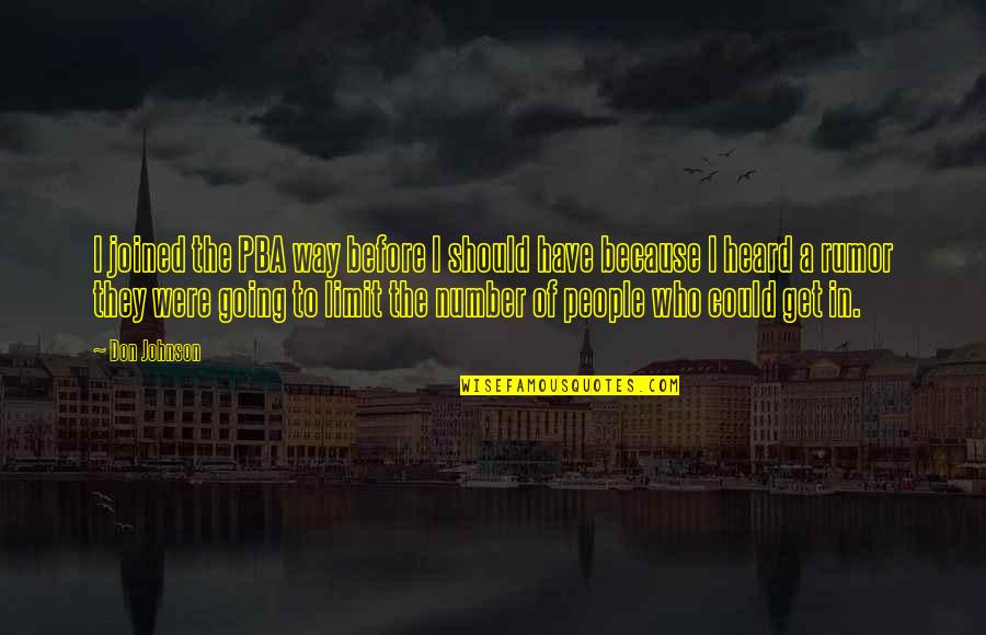 Workloads Quotes By Don Johnson: I joined the PBA way before I should