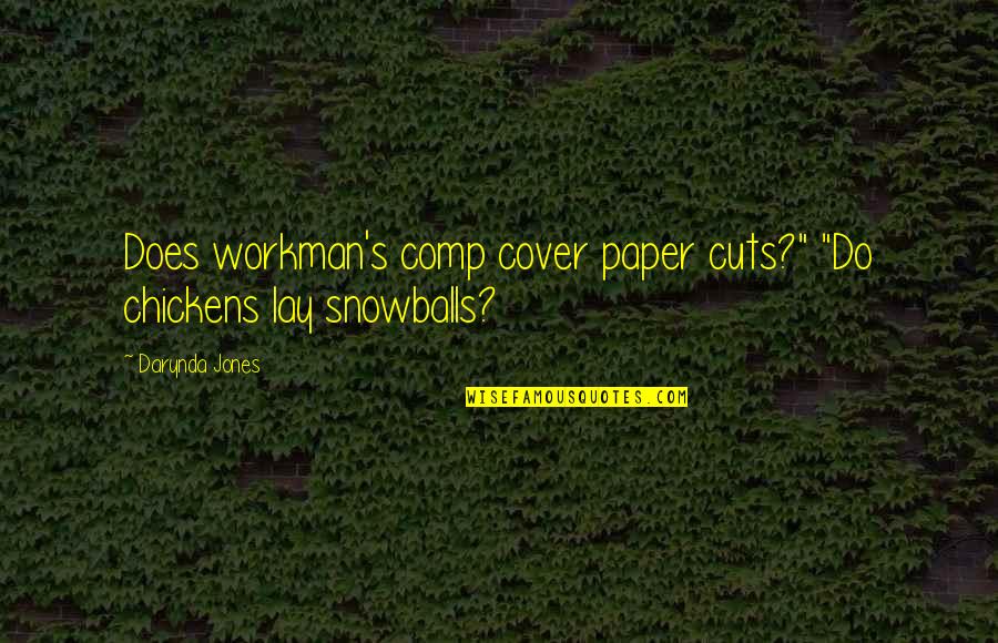 Workman Quotes By Darynda Jones: Does workman's comp cover paper cuts?" "Do chickens