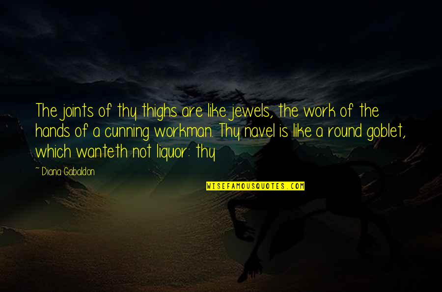 Workman Quotes By Diana Gabaldon: The joints of thy thighs are like jewels, Workman Quotes By Diana Gabaldon: The joints of thy thighs are like jewels,