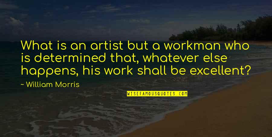 Workman Quotes By William Morris: What is an artist but a workman who