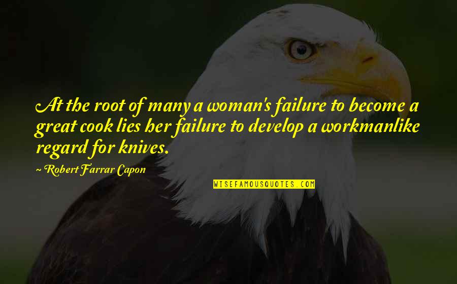 Workmanlike Quotes By Robert Farrar Capon: At the root of many a woman's failure