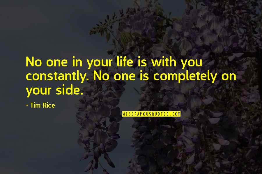 Workmanlike Quotes By Tim Rice: No one in your life is with you