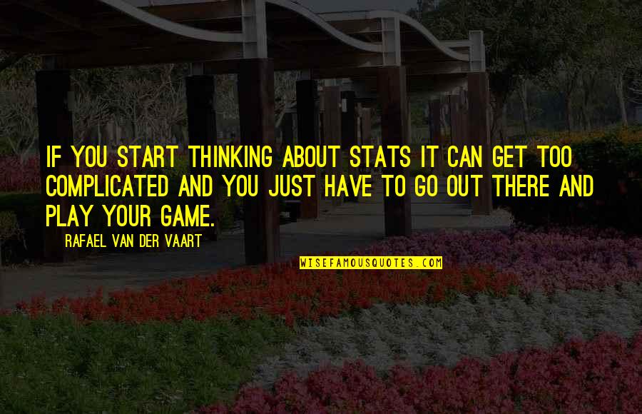 Workmates Quotes Quotes By Rafael Van Der Vaart: If you start thinking about stats it can