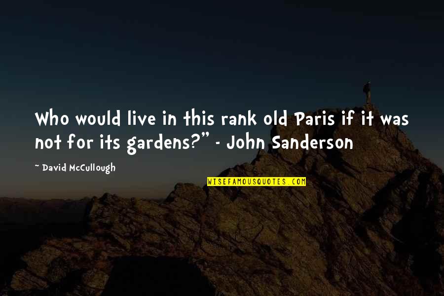 Workmens Compensation Act Quotes By David McCullough: Who would live in this rank old Paris Workmens Compensation Act Quotes By David McCullough: Who would live in this rank old Paris