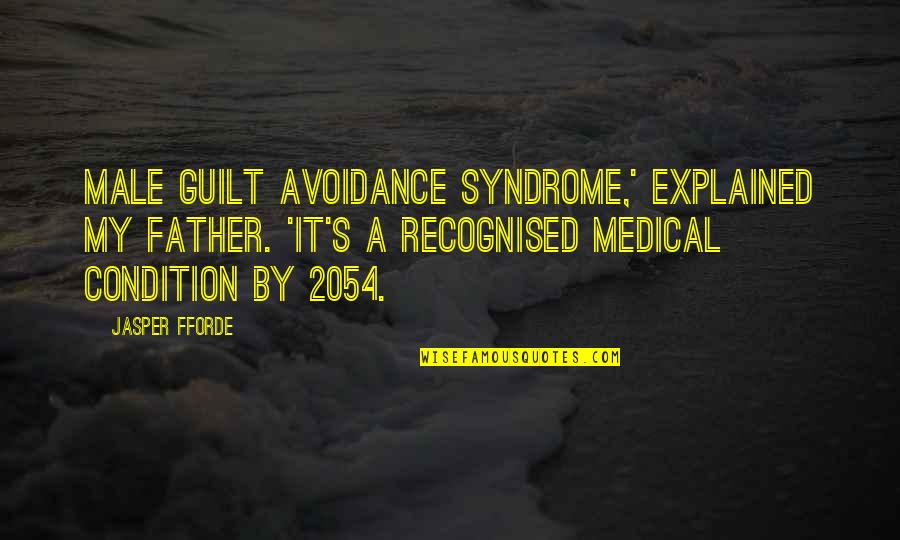 Workorderave Quotes By Jasper Fforde: Male guilt avoidance syndrome,' explained my father. 'It's