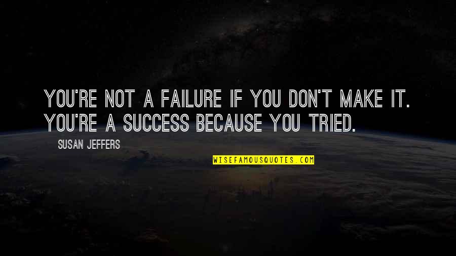Workout Ab Quotes By Susan Jeffers: You're not a failure if you don't make