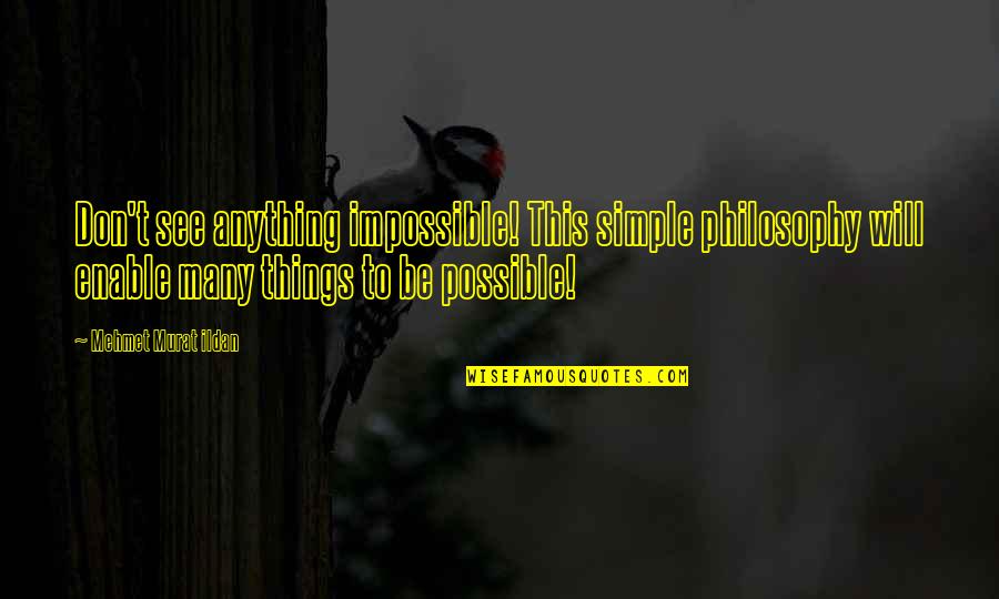 Workout At Home Quotes By Mehmet Murat Ildan: Don't see anything impossible! This simple philosophy will