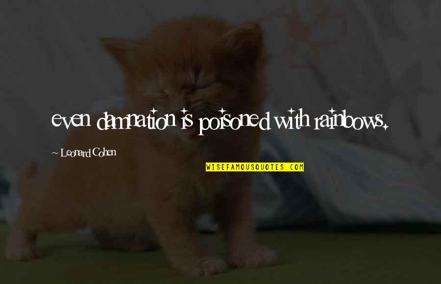 Workout Autumn Calabrese Quotes By Leonard Cohen: even damnation is poisoned with rainbows. Workout Autumn Calabrese Quotes By Leonard Cohen: even damnation is poisoned with rainbows.