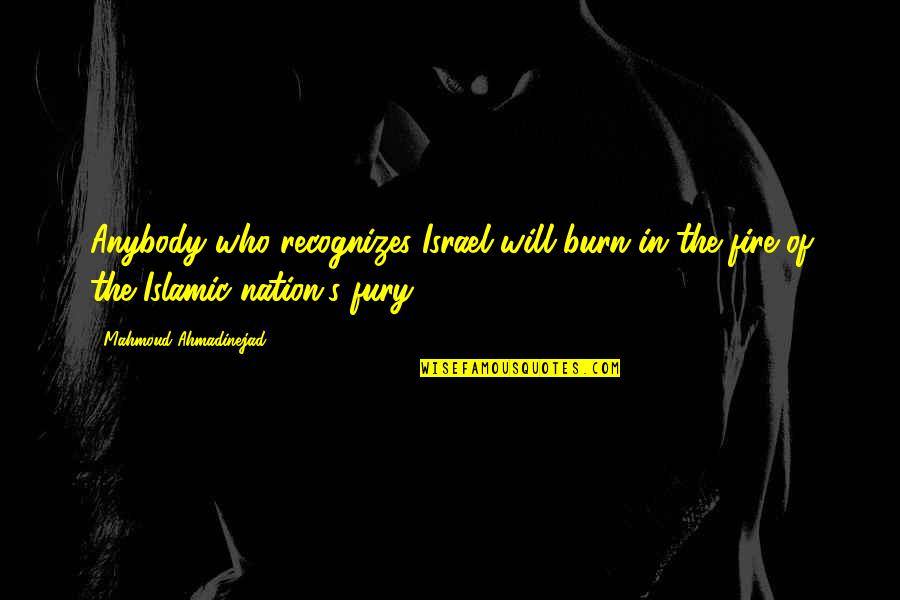 Workout Happy Quotes By Mahmoud Ahmadinejad: Anybody who recognizes Israel will burn in the