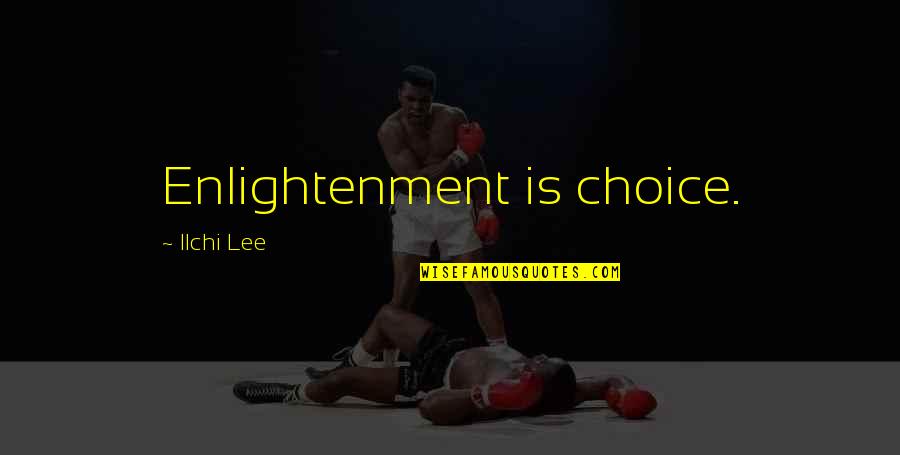 Workout In Gym Quotes By Ilchi Lee: Enlightenment is choice. Workout In Gym Quotes By Ilchi Lee: Enlightenment is choice.