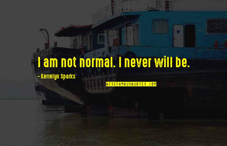 Workout Motivational Posters Quotes By Kerrelyn Sparks: I am not normal. I never will be.
