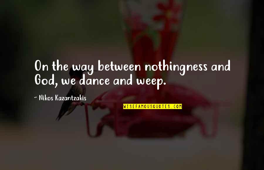 Workout Motivational Posters Quotes By Nikos Kazantzakis: On the way between nothingness and God, we