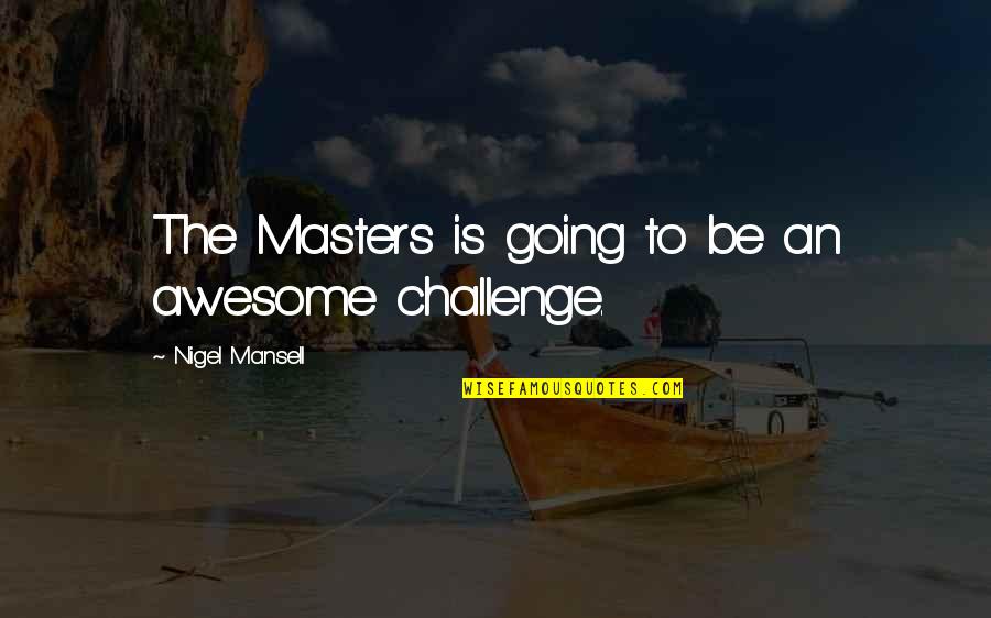 Workout Pain Quotes By Nigel Mansell: The Masters is going to be an awesome