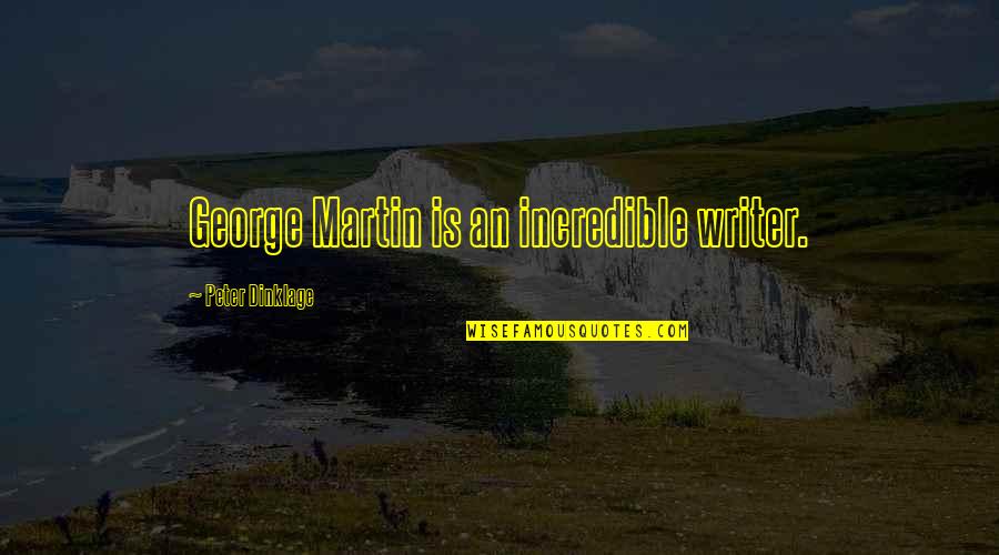 Workout Partners Quotes By Peter Dinklage: George Martin is an incredible writer.