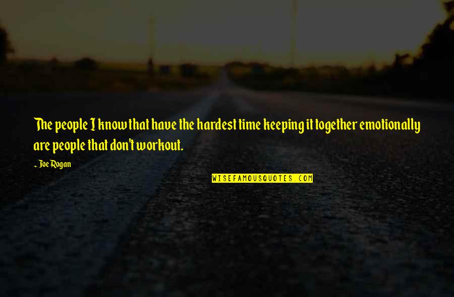 Workout Quotes By Joe Rogan: The people I know that have the hardest
