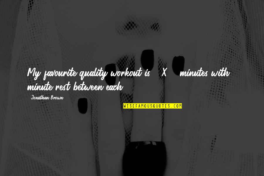 Workout Quotes By Jonathan Brown: My favourite quality workout is 6 X 5