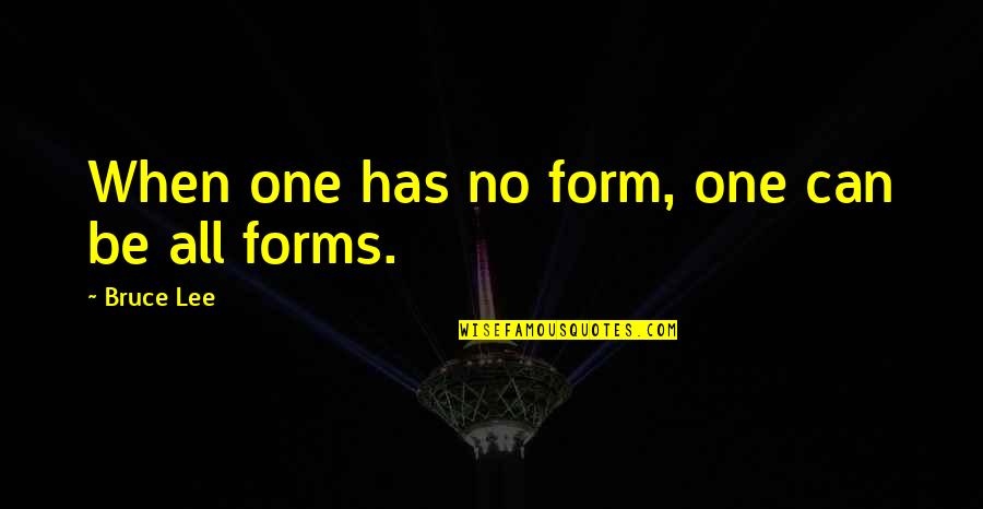 Workout Shirts Quotes By Bruce Lee: When one has no form, one can be