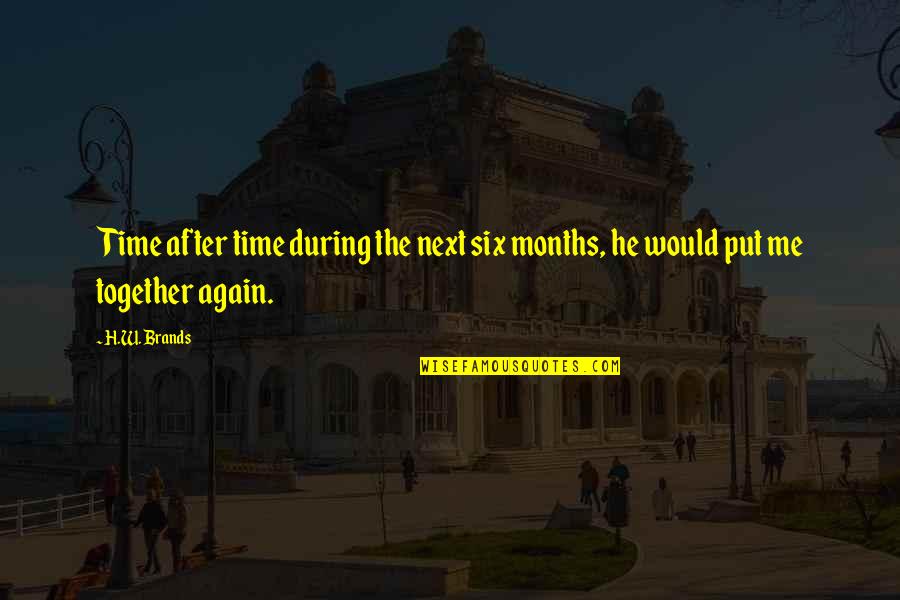 Workout Tops With Quotes By H.W. Brands: Time after time during the next six months,