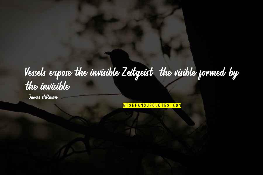 Workout Week Quotes By James Hillman: Vessels expose the invisible Zeitgeist, the visible formed