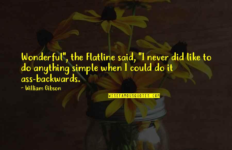 Workouts In Gym Quotes By William Gibson: Wonderful", the Flatline said, "I never did like