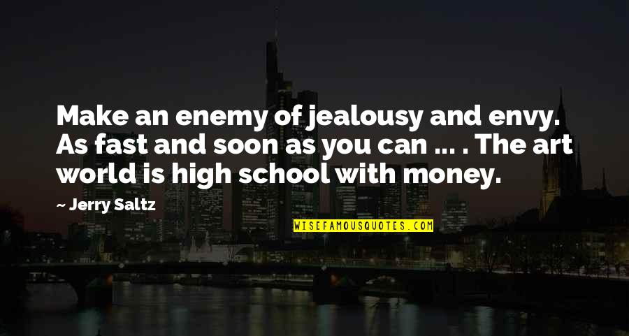 Workplace Bullying Quotes By Jerry Saltz: Make an enemy of jealousy and envy. As