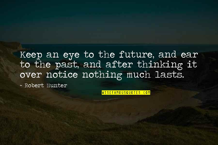 Workplace Bullying Quotes By Robert Hunter: Keep an eye to the future, and ear