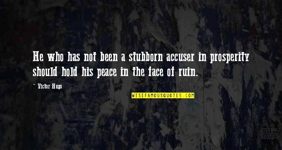 Workplace Employee Motivation Quotes By Victor Hugo: He who has not been a stubborn accuser