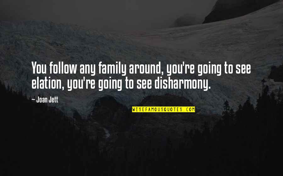 Workplace Engagement Quotes By Joan Jett: You follow any family around, you're going to