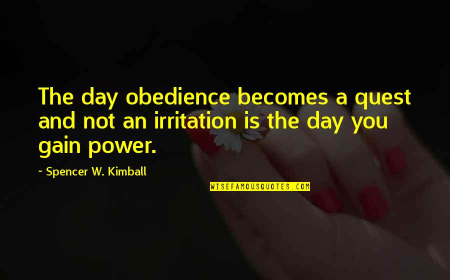 Workplace Etiquette Quotes By Spencer W. Kimball: The day obedience becomes a quest and not