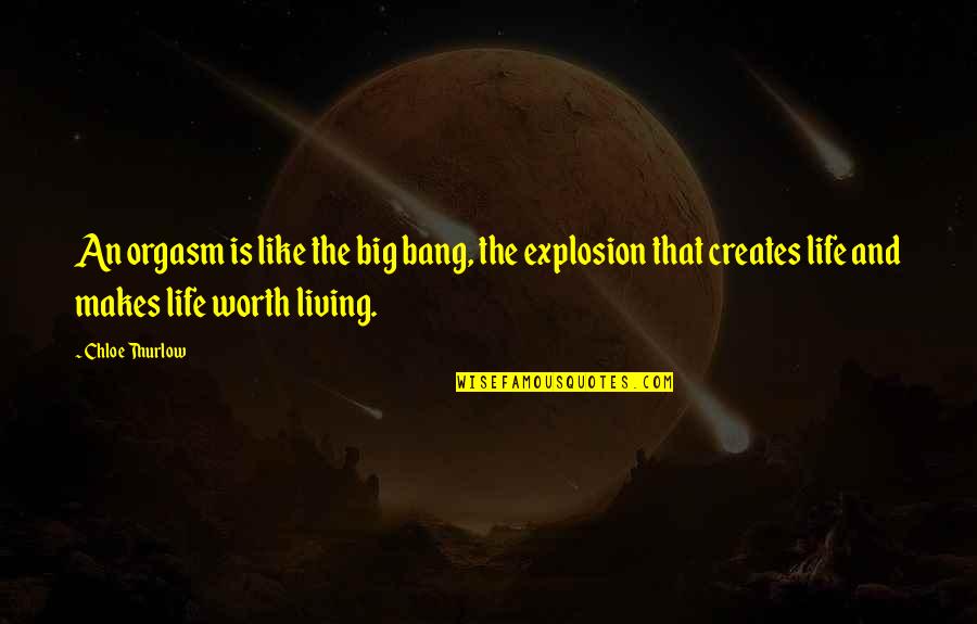 Workplace Friendships Quotes By Chloe Thurlow: An orgasm is like the big bang, the Workplace Friendships Quotes By Chloe Thurlow: An orgasm is like the big bang, the