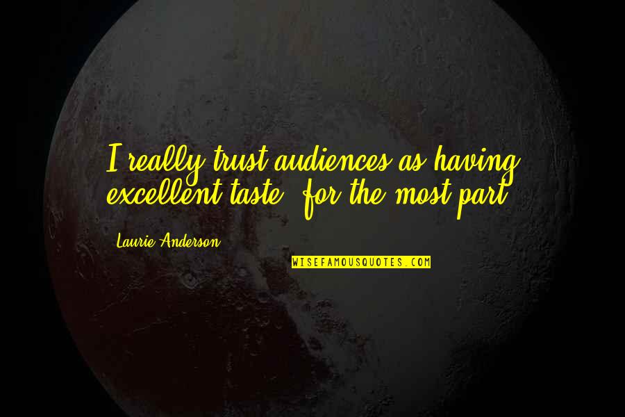 Workplace Motivation Quotes By Laurie Anderson: I really trust audiences as having excellent taste, Workplace Motivation Quotes By Laurie Anderson: I really trust audiences as having excellent taste,